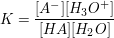 $ K=\frac{[A^-][H_3O^+]}{[HA][H_2O]} $