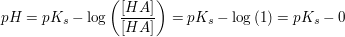$ pH=pK_s-\log \left( \frac{[HA]}{[HA]}}\right)=pK_s-\log \left(1\right)=pK_s-0 $