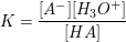$ K=\frac{[A^-][H_3O^+]}{[HA]} $