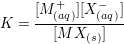 $ K=\frac{[M^+_{(aq)}][X^-_{(aq)}]}{[MX_{(s)}]} $