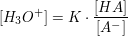 $ [H_3O^+]=K\cdot \frac{[HA]}{[A^-]}} $